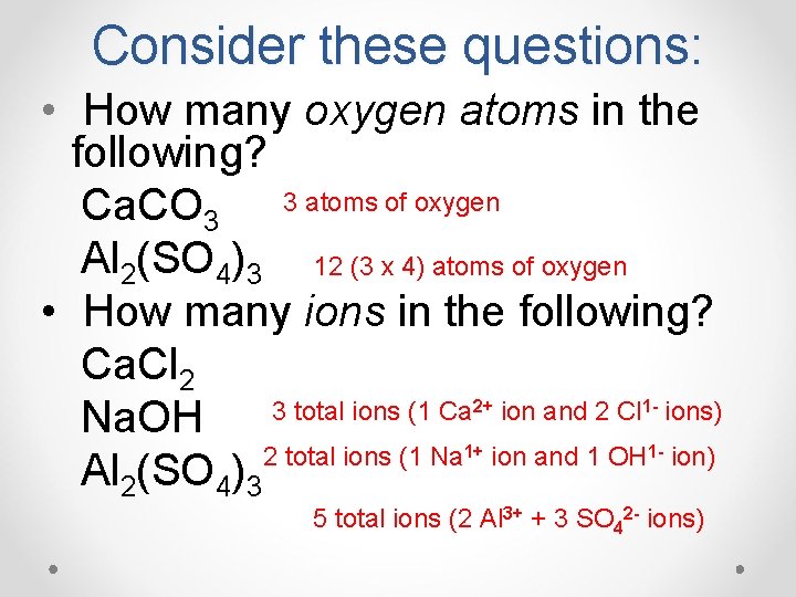 Consider these questions: • How many oxygen atoms in the following? Ca. CO 3