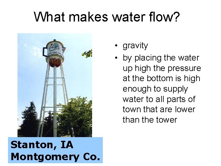 What makes water flow? • gravity • by placing the water up high the