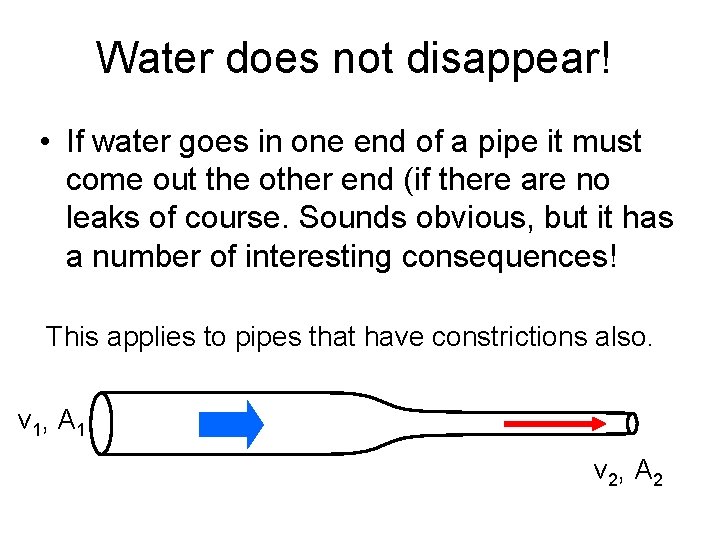 Water does not disappear! • If water goes in one end of a pipe