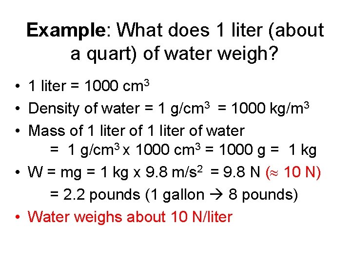 Example: What does 1 liter (about a quart) of water weigh? • 1 liter