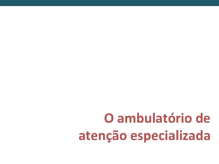 O ambulatório de atenção especializada 