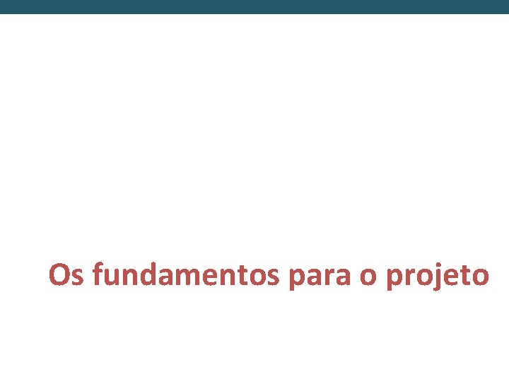 Os fundamentos para o projeto 