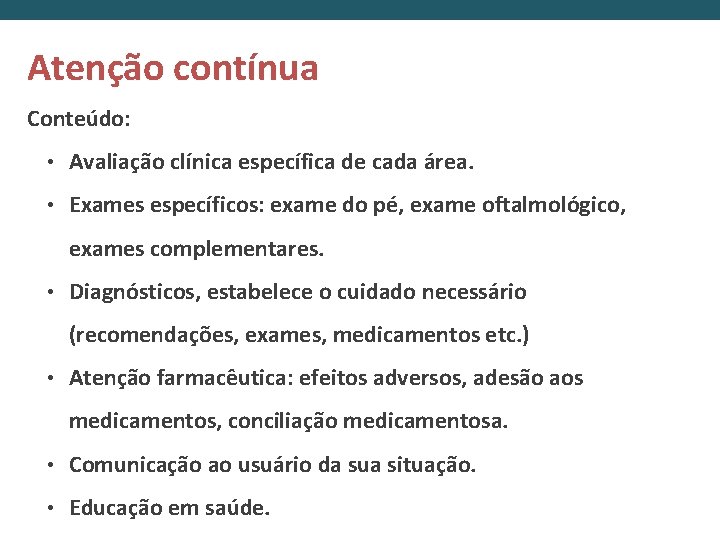 Atenção contínua Conteúdo: • Avaliação clínica específica de cada área. • Exames específicos: exame