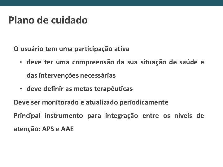Plano de cuidado O usuário tem uma participação ativa • deve ter uma compreensão