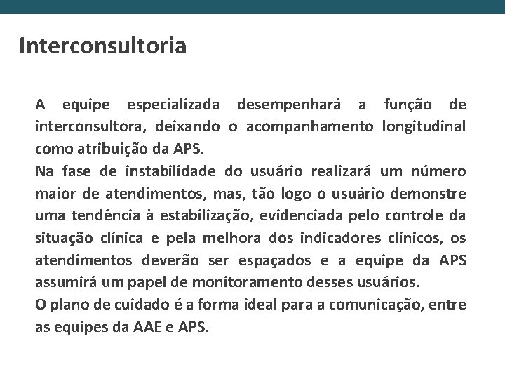 Interconsultoria A equipe especializada desempenhará a função de interconsultora, deixando o acompanhamento longitudinal como