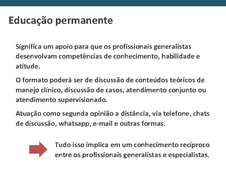 Educação permanente Significa um apoio para que os profissionais generalistas desenvolvam competências de conhecimento,