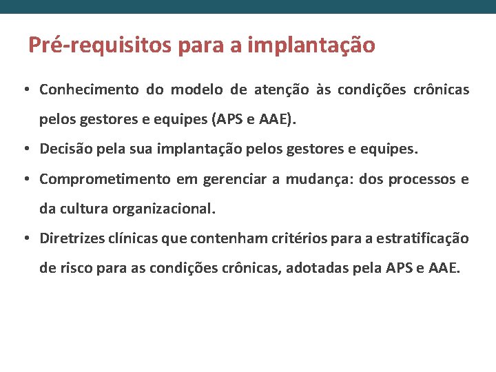 Pré-requisitos para a implantação • Conhecimento do modelo de atenção às condições crônicas pelos