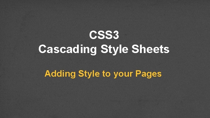 CSS 3 Cascading Style Sheets Adding Style to your Pages 