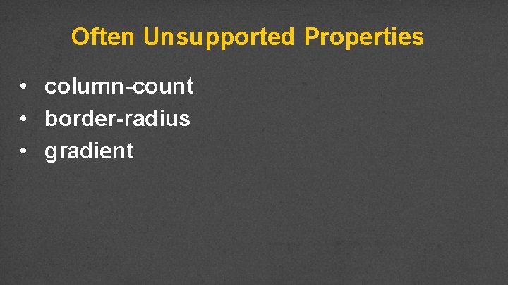 Often Unsupported Properties • column-count • border-radius • gradient 