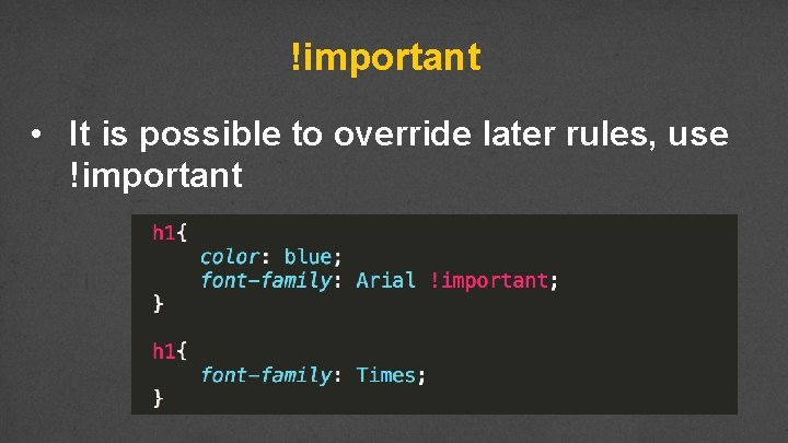 !important • It is possible to override later rules, use !important 