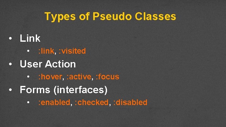 Types of Pseudo Classes • Link • : link, : visited • User Action