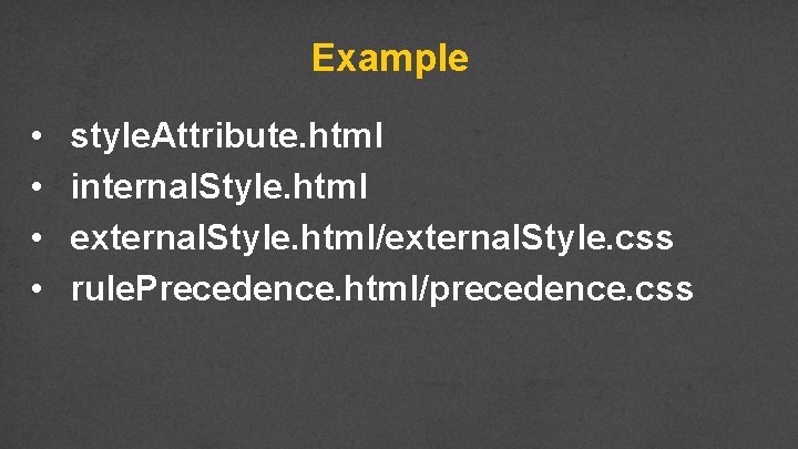 Example • • style. Attribute. html internal. Style. html external. Style. html/external. Style. css