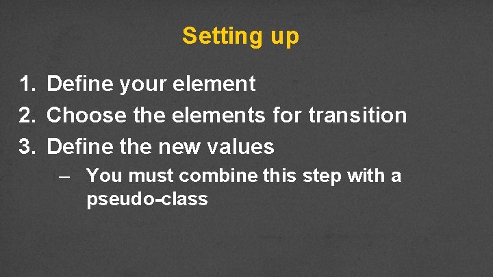 Setting up 1. Define your element 2. Choose the elements for transition 3. Define