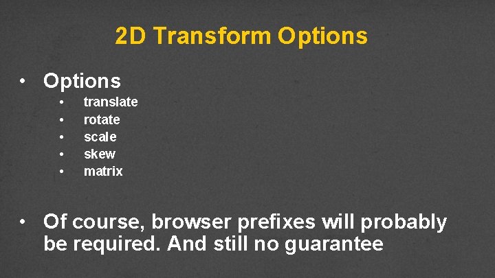 2 D Transform Options • • • translate rotate scale skew matrix • Of