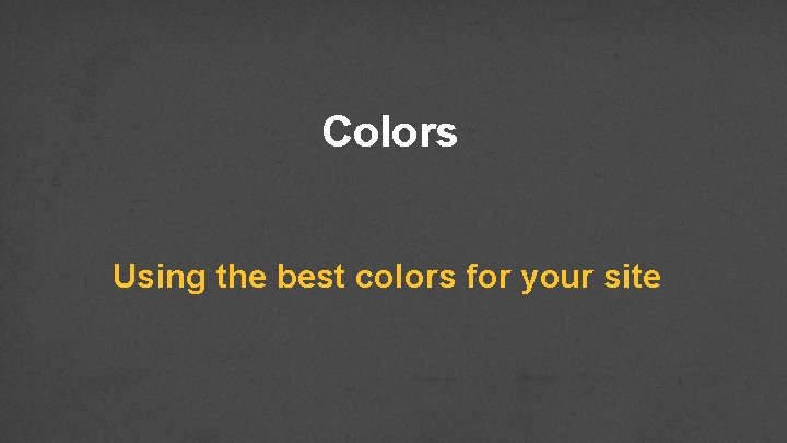 Colors Using the best colors for your site 