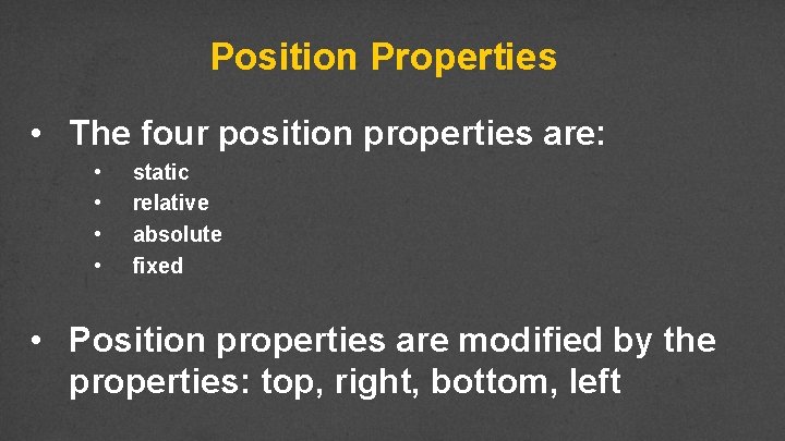 Position Properties • The four position properties are: • • static relative absolute fixed