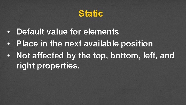 Static • Default value for elements • Place in the next available position •