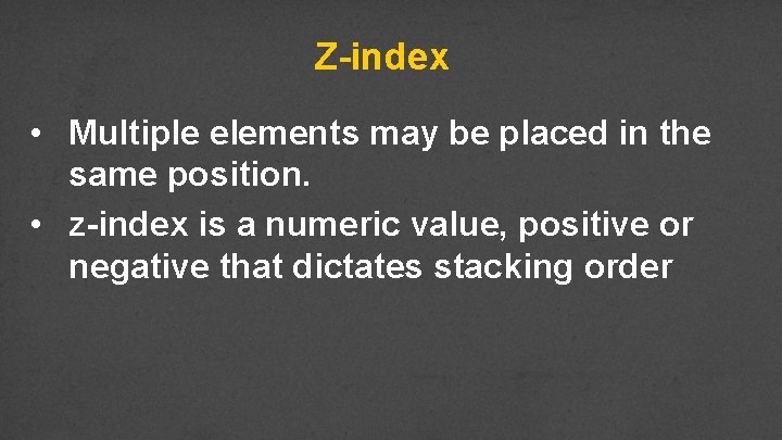 Z-index • Multiple elements may be placed in the same position. • z-index is