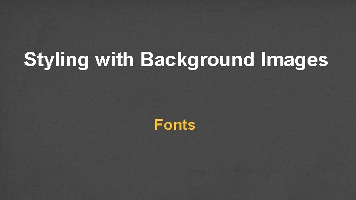 Styling with Background Images Fonts 