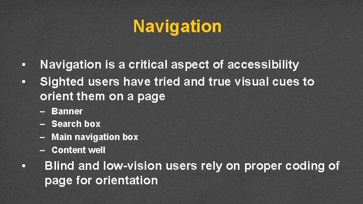 Navigation • • Navigation is a critical aspect of accessibility Sighted users have tried