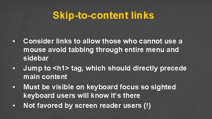 Skip-to-content links • • Consider links to allow those who cannot use a mouse