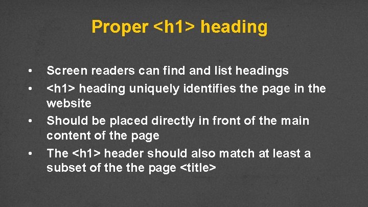 Proper <h 1> heading • • Screen readers can find and list headings <h