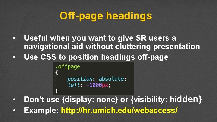 Off-page headings • • Useful when you want to give SR users a navigational