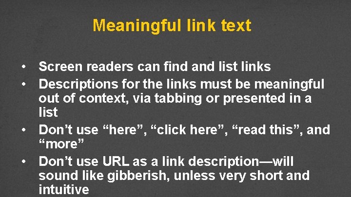 Meaningful link text • Screen readers can find and list links • Descriptions for