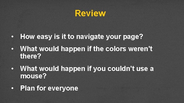 Review • How easy is it to navigate your page? • What would happen