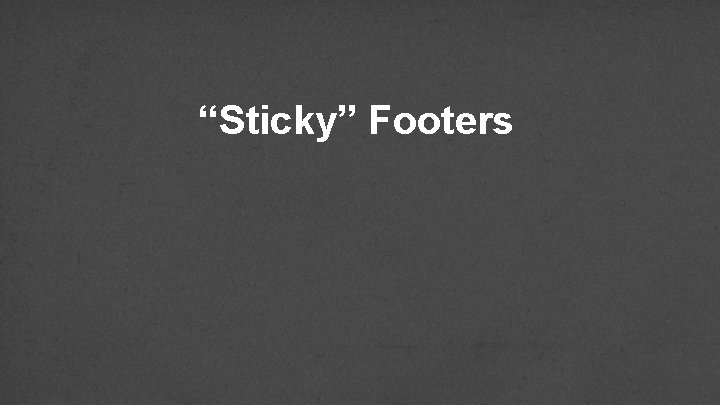 “Sticky” Footers 