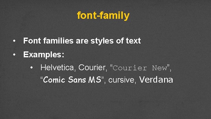 font-family • Font families are styles of text • Examples: • Helvetica, Courier, “Courier