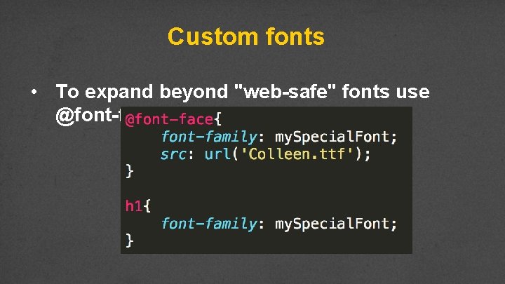 Custom fonts • To expand beyond "web-safe" fonts use @font-face 