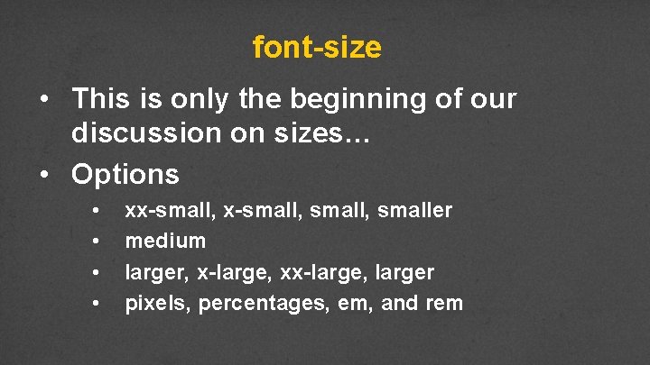 font-size • This is only the beginning of our discussion on sizes… • Options