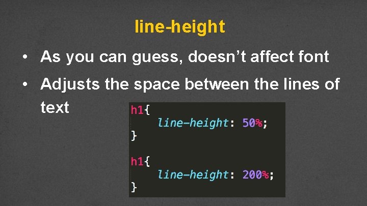 line-height • As you can guess, doesn’t affect font • Adjusts the space between