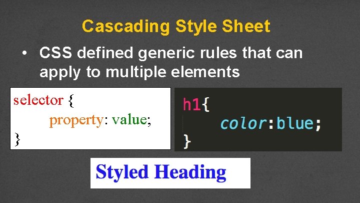 Cascading Style Sheet • CSS defined generic rules that can apply to multiple elements