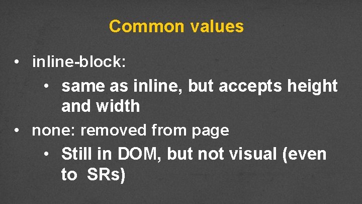 Common values • inline-block: • same as inline, but accepts height and width •