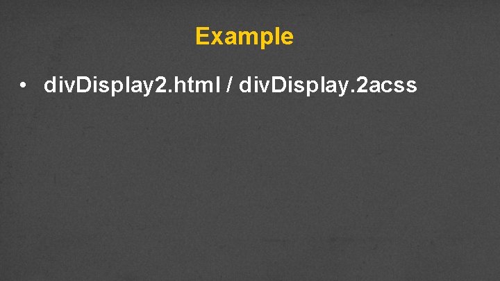 Example • div. Display 2. html / div. Display. 2 acss 