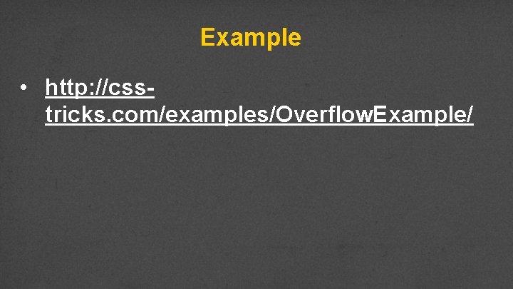 Example • http: //csstricks. com/examples/Overflow. Example/ 