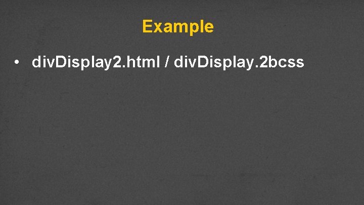 Example • div. Display 2. html / div. Display. 2 bcss 