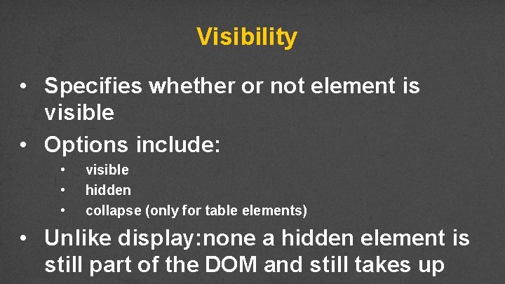 Visibility • Specifies whether or not element is visible • Options include: • •