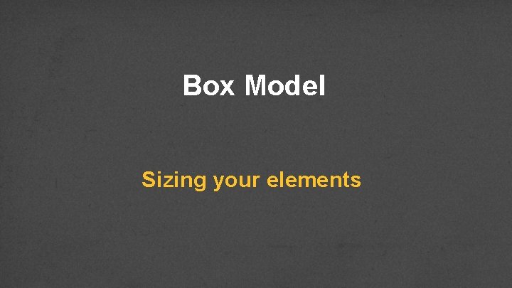 Box Model Sizing your elements 