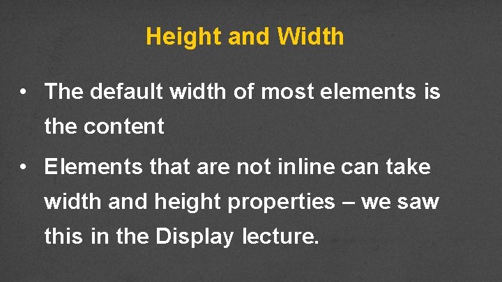 Height and Width • The default width of most elements is the content •