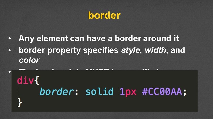 border • Any element can have a border around it • border property specifies