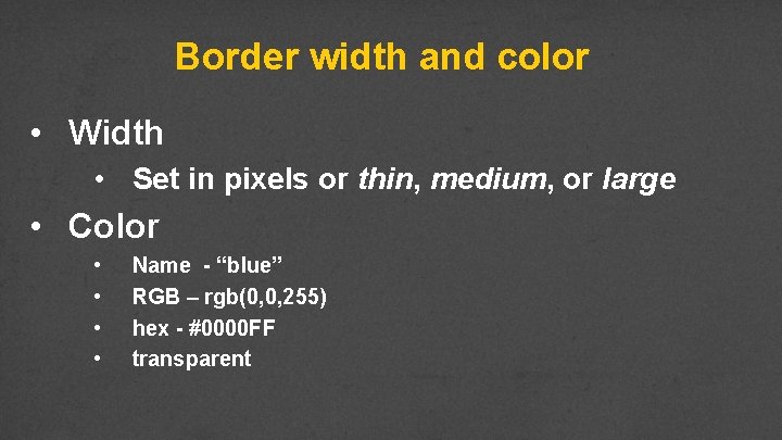 Border width and color • Width • Set in pixels or thin, medium, or