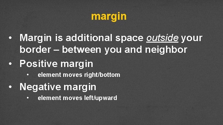 margin • Margin is additional space outside your border – between you and neighbor