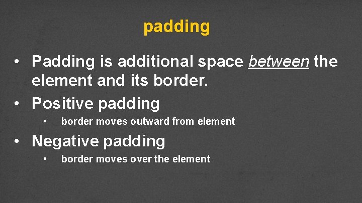 padding • Padding is additional space between the element and its border. • Positive