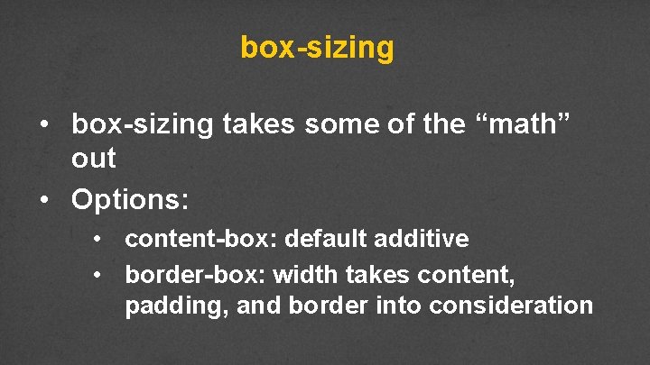 box-sizing • box-sizing takes some of the “math” out • Options: • content-box: default