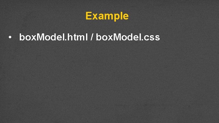 Example • box. Model. html / box. Model. css 