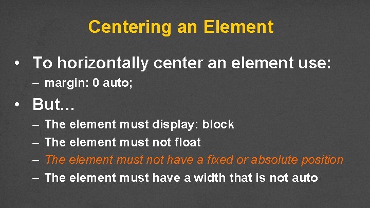 Centering an Element • To horizontally center an element use: – margin: 0 auto;