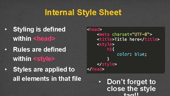 Internal Style Sheet • Styling is defined within <head> • Rules are defined within